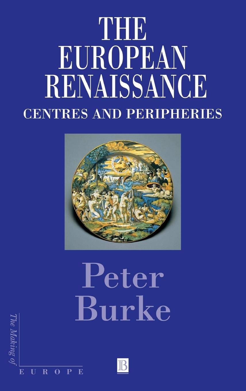 The European Renaissance: Centers and Peripheries (Making of Europe)