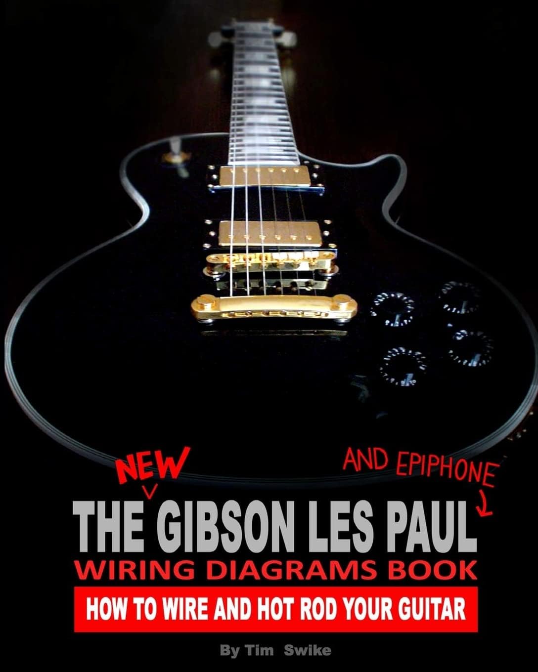 CREATESPACE The New Gibson Les Paul And Epiphone Wiring Diagrams Book How To Wire And Hot Rod Your Guitar