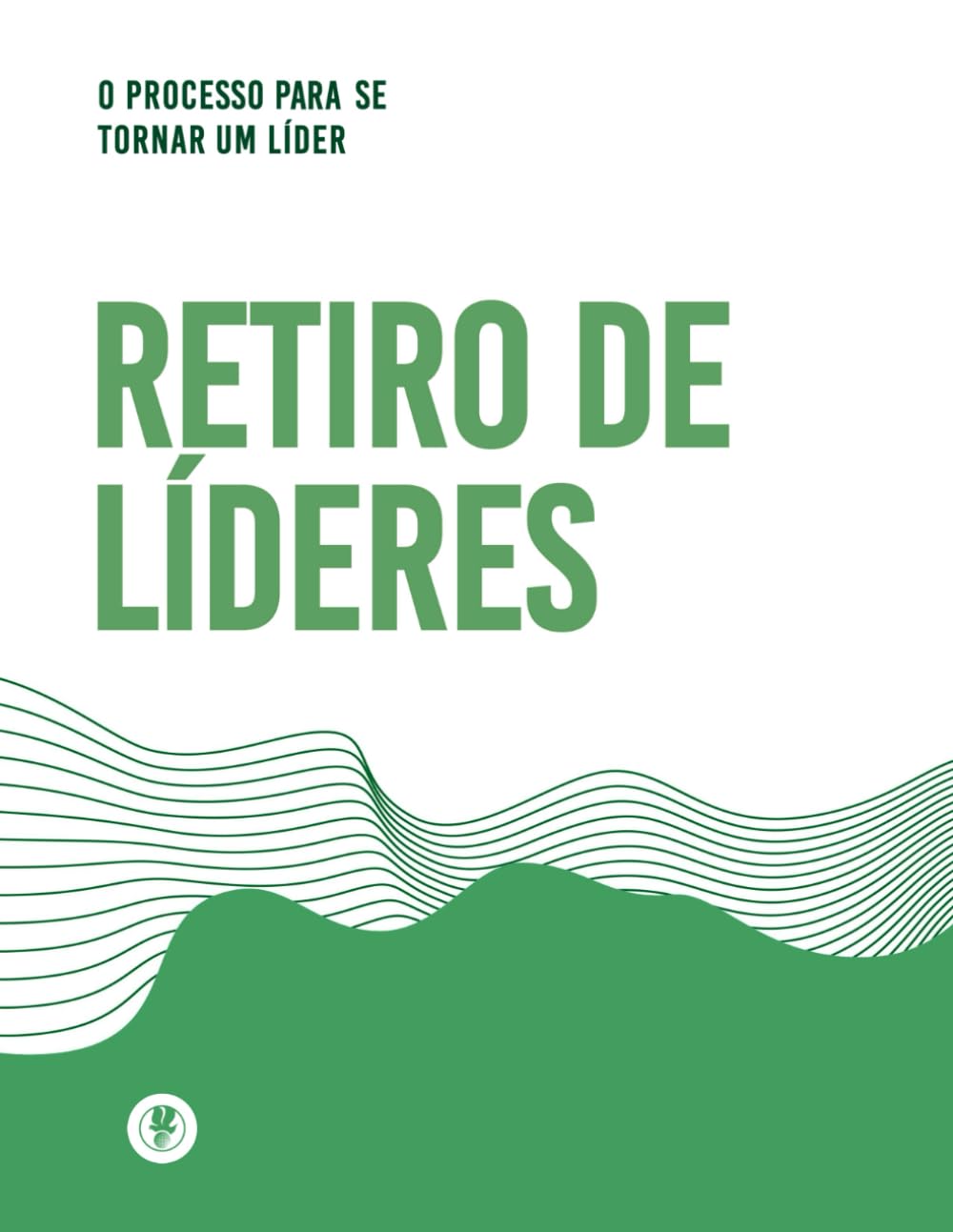 O Processo Para Se Tornar Um Líder: Retiro de Líderes