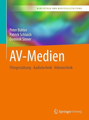 AV-Medien: Filmgestaltung – Audiotechnik – Videotechnik (Bibliothek der Mediengestaltung)