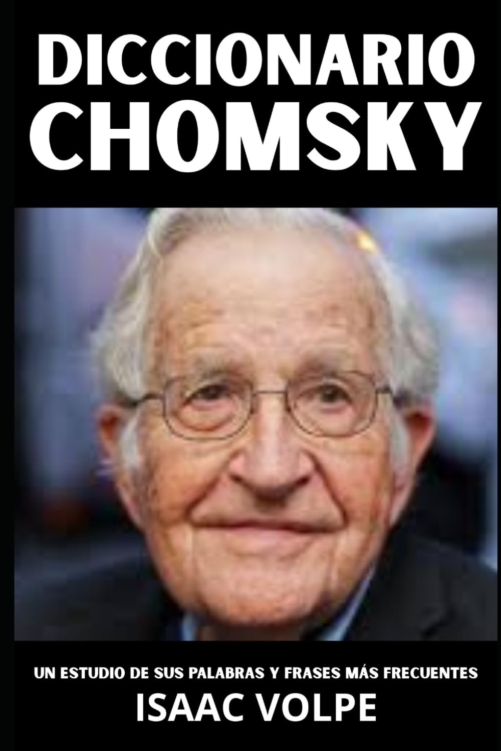 DICCIONARIO CHOMSKY: Un estudio de sus palabras y frases más frecuentes: Los términos esenciales de lingüística, política y pensamiento crítico de ... DE FILOSOFÍA Y GRANDES PENSADORES)