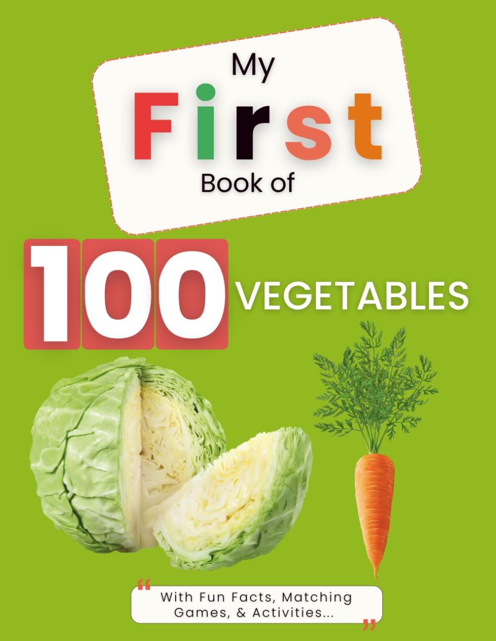 MY FIRST BOOK OF 100 VEGETABLES: With Fun Facts, Matching Games & Activities! (My First Picture Book)