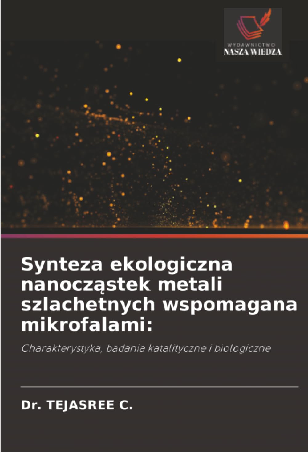 Synteza ekologiczna nanocz¿stek metali szlachetnych wspomagana mikrofalami:: Charakterystyka, badania katalityczne i biologiczne