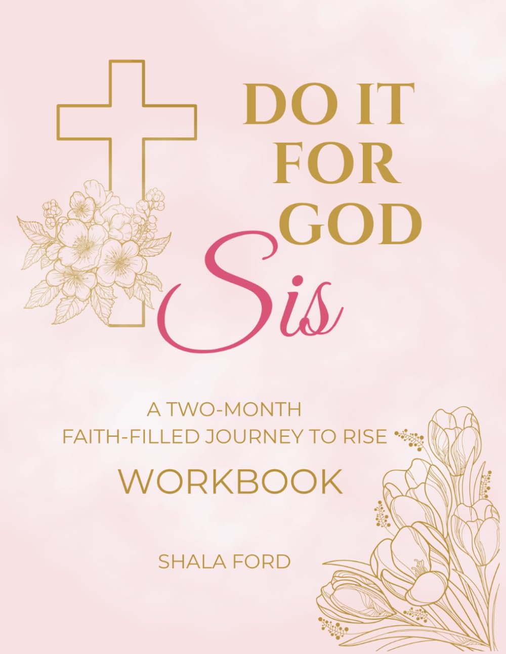 DO IT for GOD, Sis: A Two-Month Faith Filled Journey Workbook