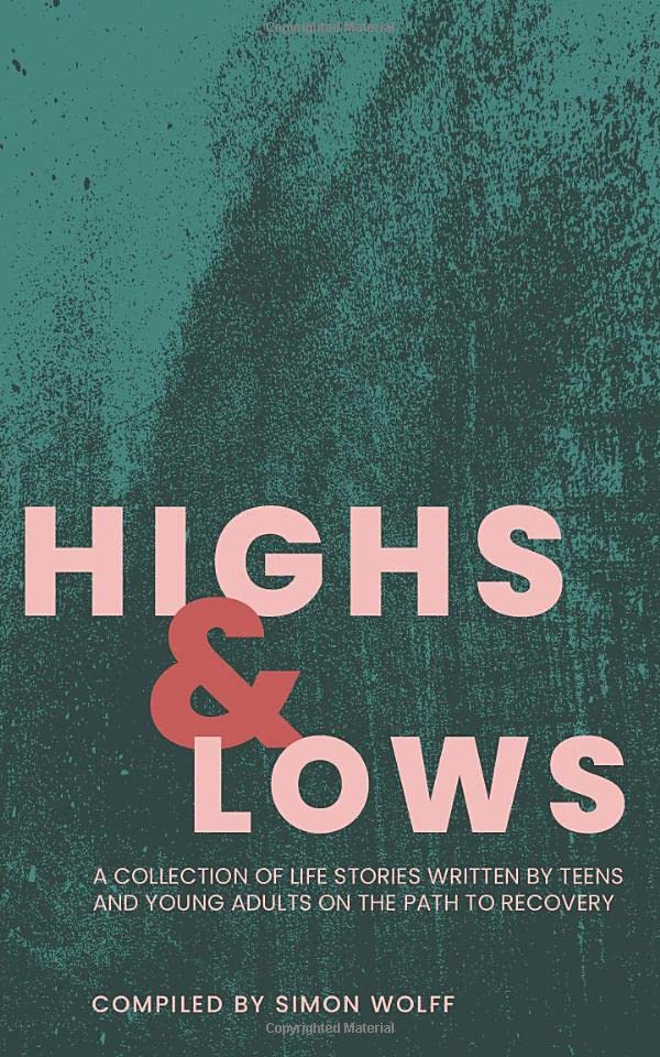 Highs and Lows: A Collection of Life Stories Written by Teens and Young Adults on the Path to Recovery