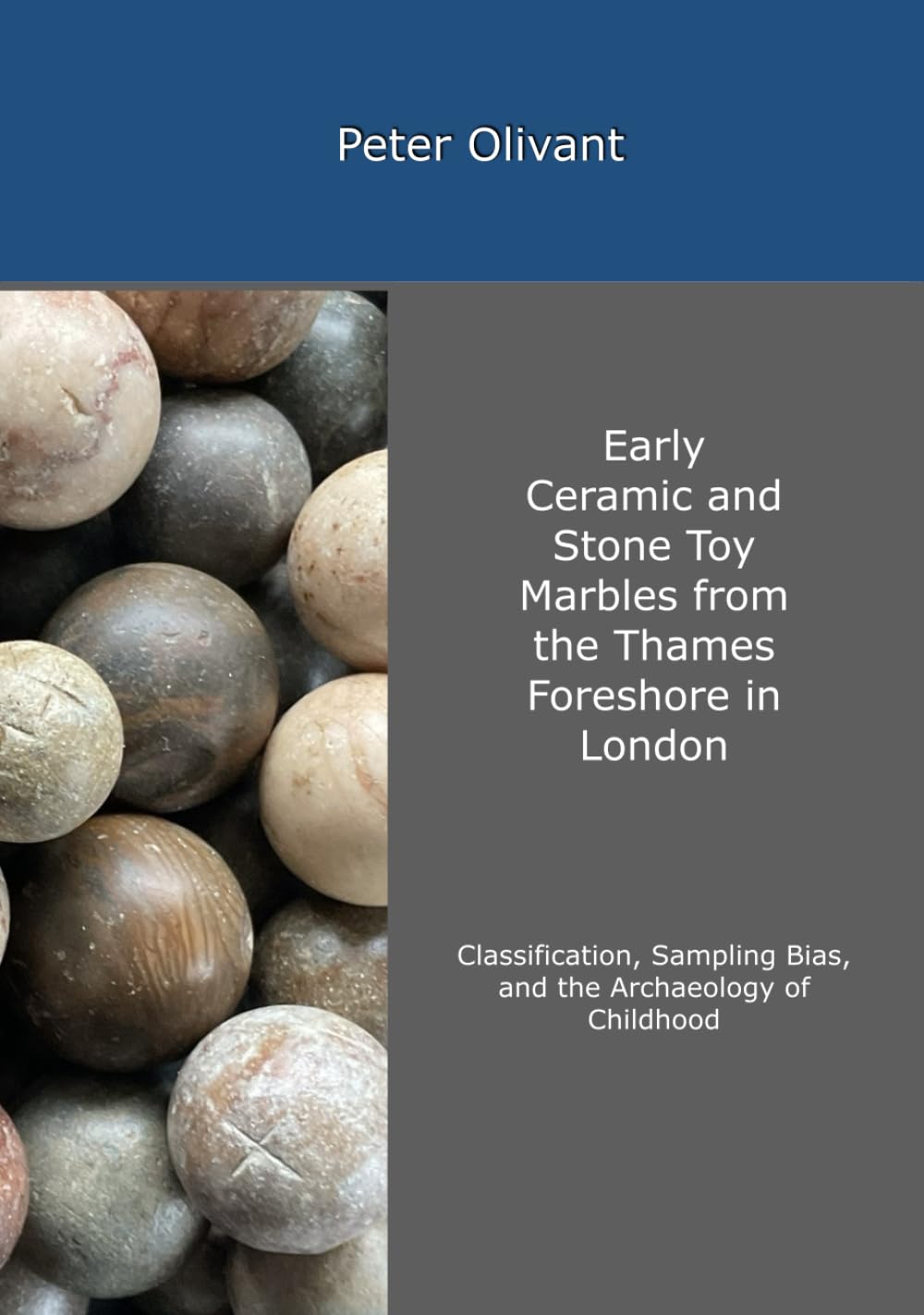 Early Ceramic and Stone Toy Marbles from the Thames Foreshore in London: Classification, Sampling Bias, and the Archaeology of Childhood      Hardcover – July 2, 2024