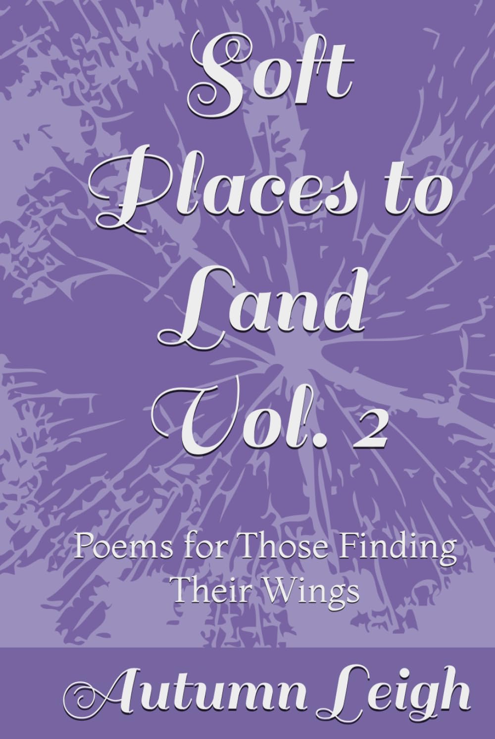 Soft Places to Land Vol. 2: Poems for Those Finding Their Wings