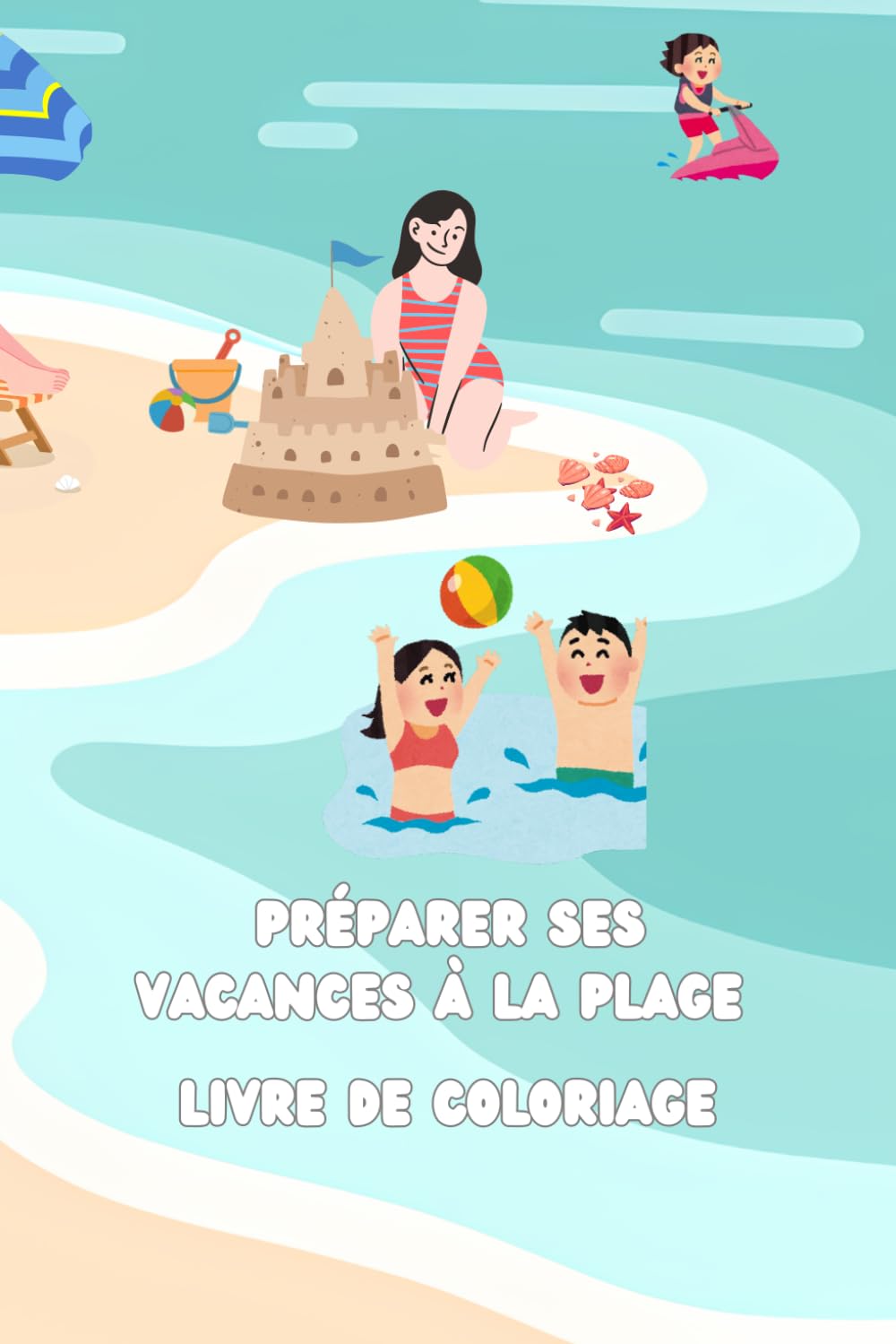 En vacances en famille à la plage: Livre de coloriage
