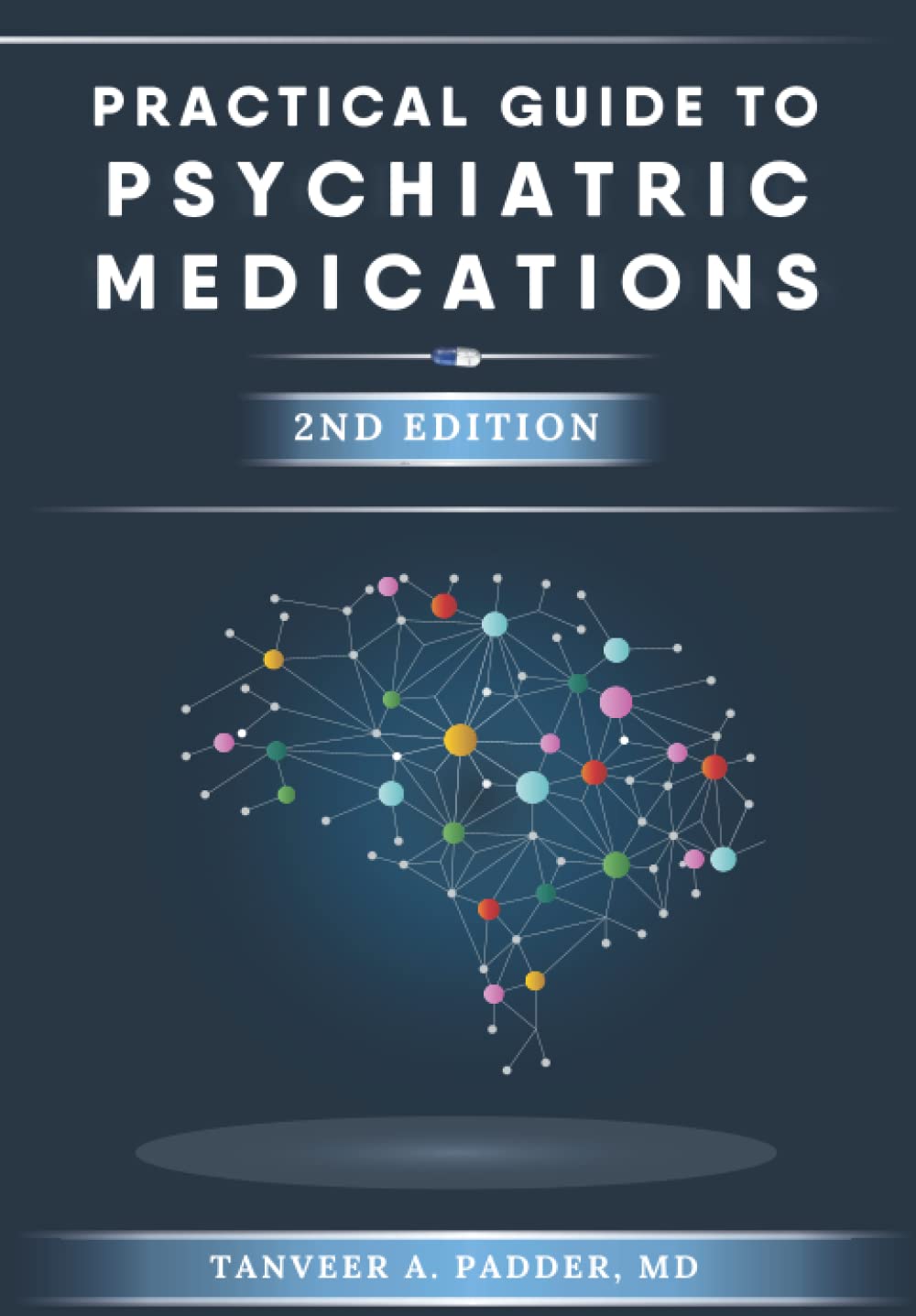 Practical Guide to Psychiatric Medications - 2nd Edition: Simple, Concise, & Up-to-date.