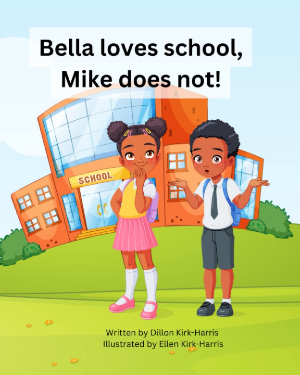 Bella loves school, Mike does not! : A children's story about Bella's love for school.: A short picture book aimed at approx age 5-7