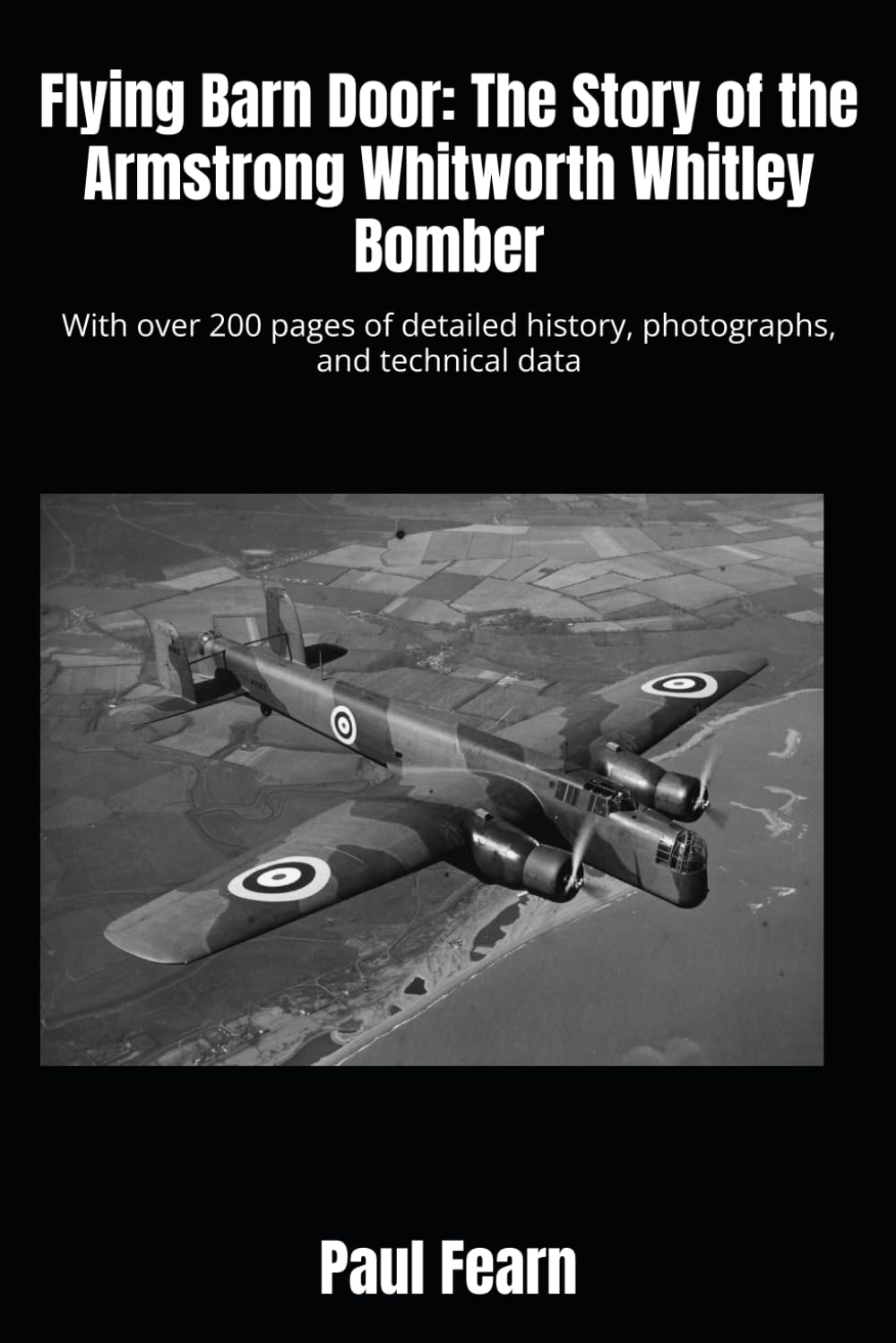 Flying Barn Door: The Story of the Armstrong Whitworth Whitley Bomber: With over 200 pages of detailed history, photographs, and technical data