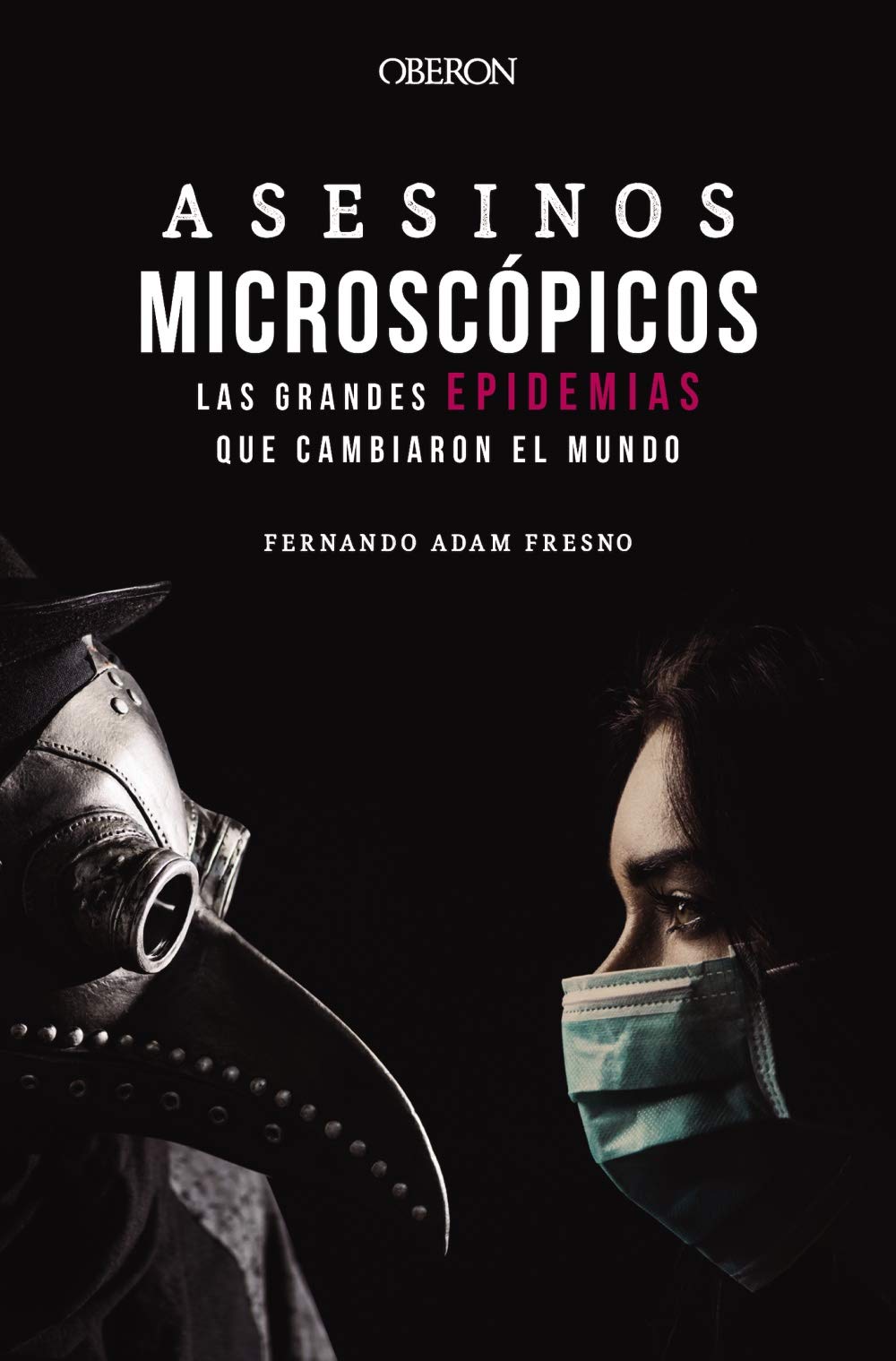 Asesinos microscópicos. Las grandes epidemias que cambiaron el mundo