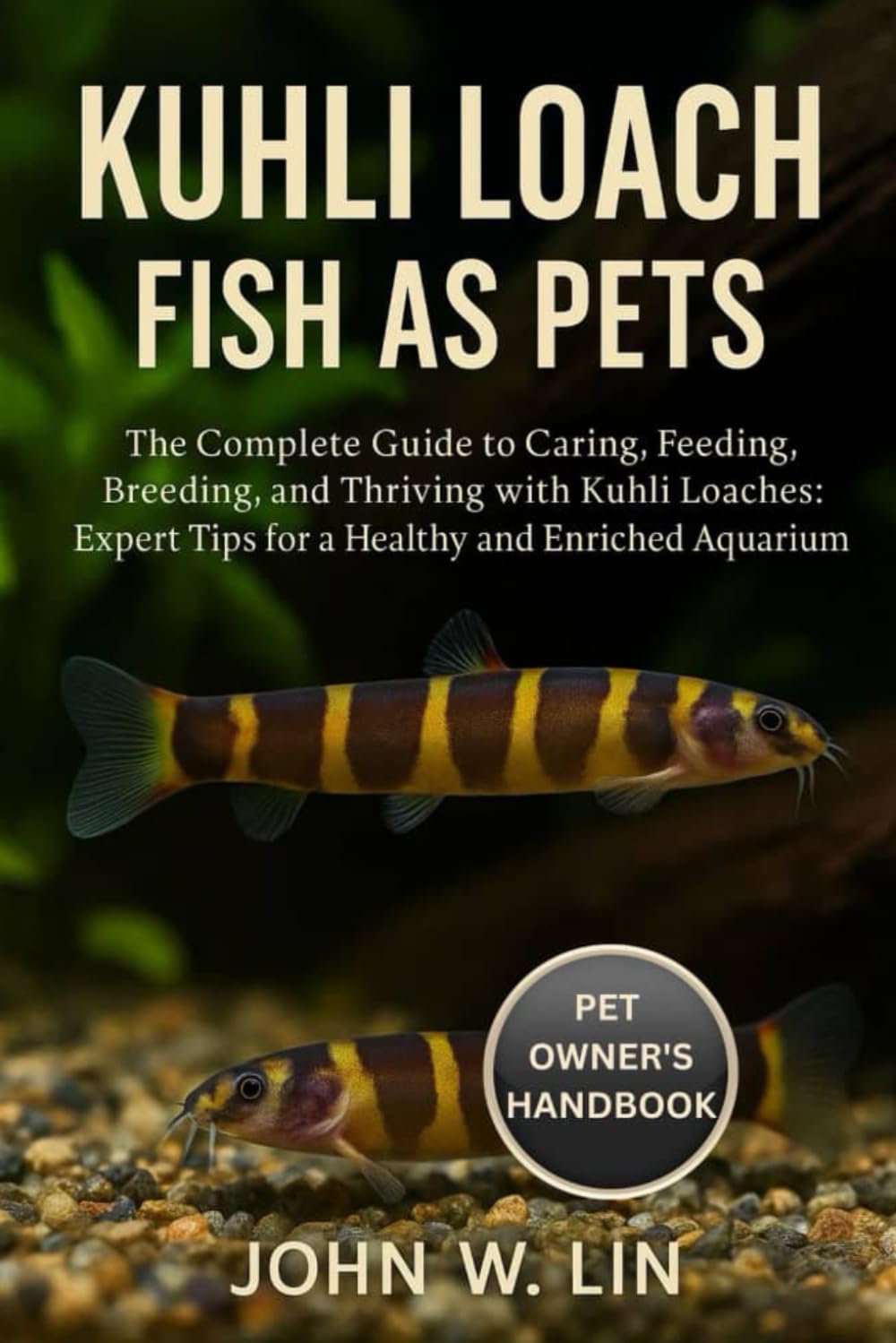 KUHLI LOACH FISH AS PETS: The Complete Guide to Caring, Feeding, Breeding, and Thriving with Kuhli Loaches: Expert Tips for a Healthy and Enriched Aquarium.