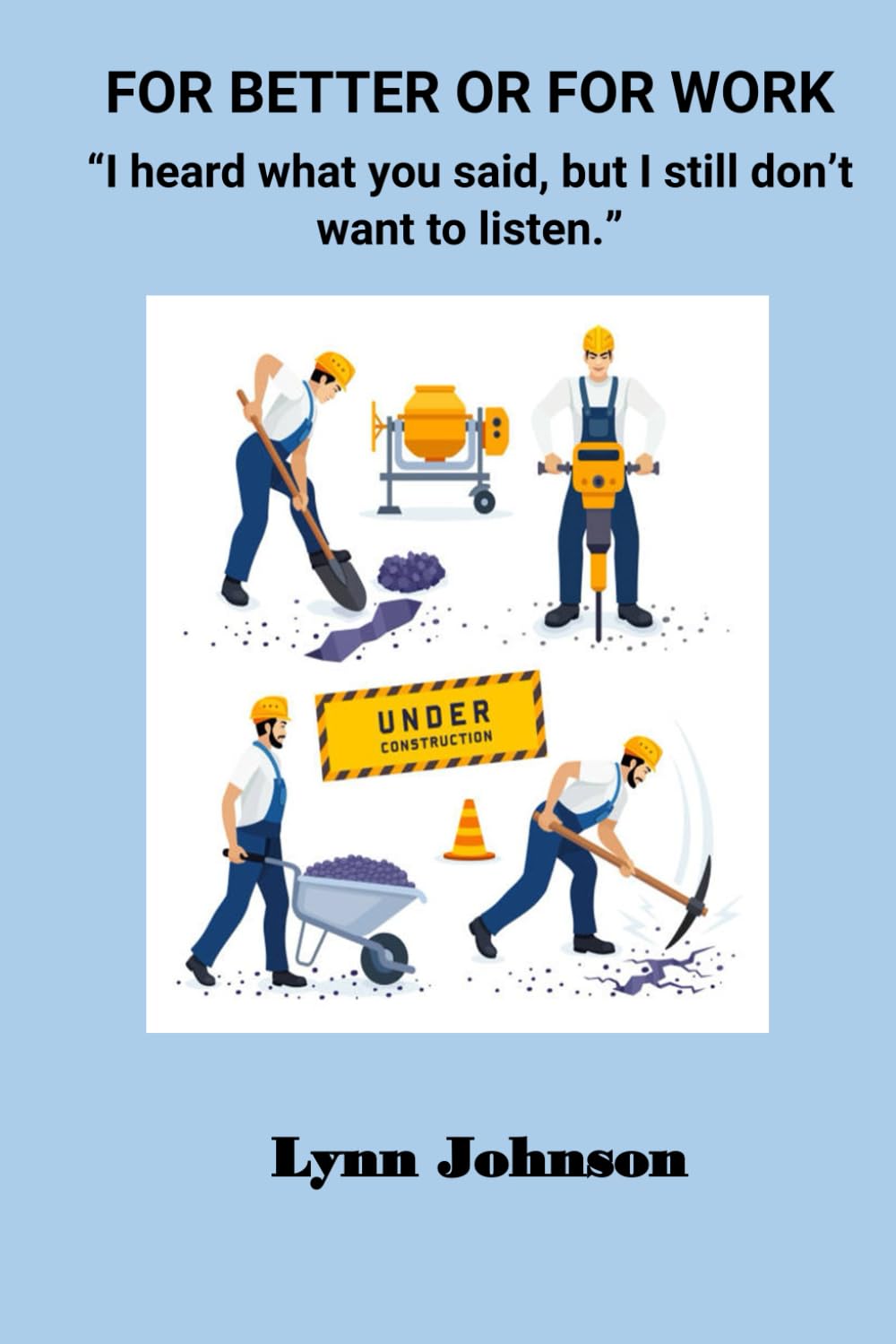 For Better or For Work: "I heard what you said, but I still don't want to listen."