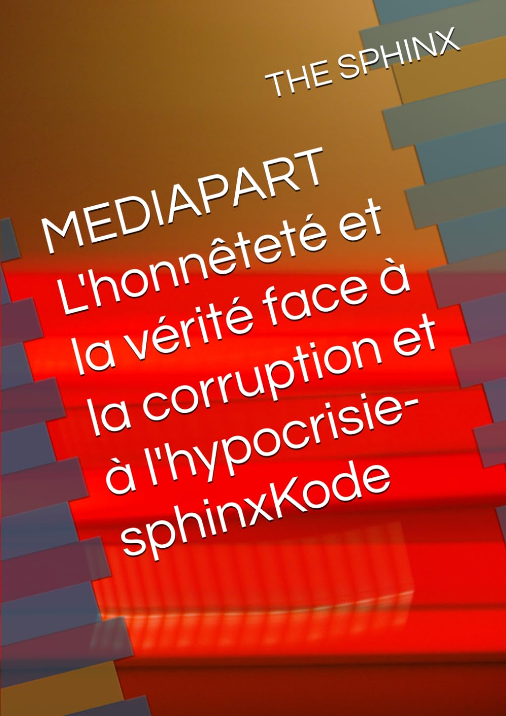 MEDIAPART L'honnêteté et la vérité face à la corruption et à l'hypocrisie-sphinxKode