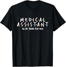 I'll Be There For You - Medical Assistant Registered Nurse T-Shirt