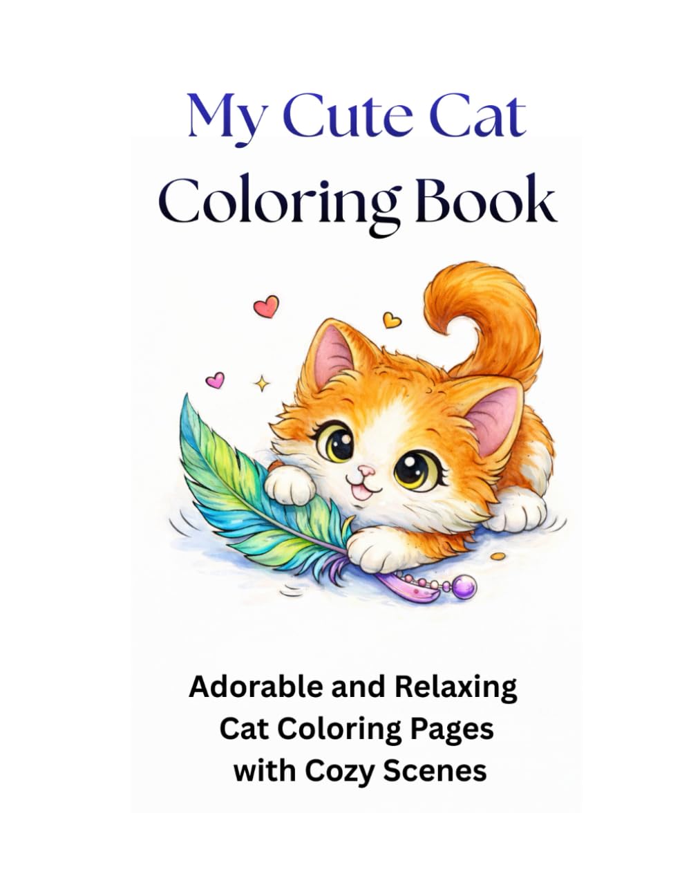 My Cute Cat Coloring Book for All Ages: Adorable and Relaxing Cat Coloring Pages with Cozy Scenes