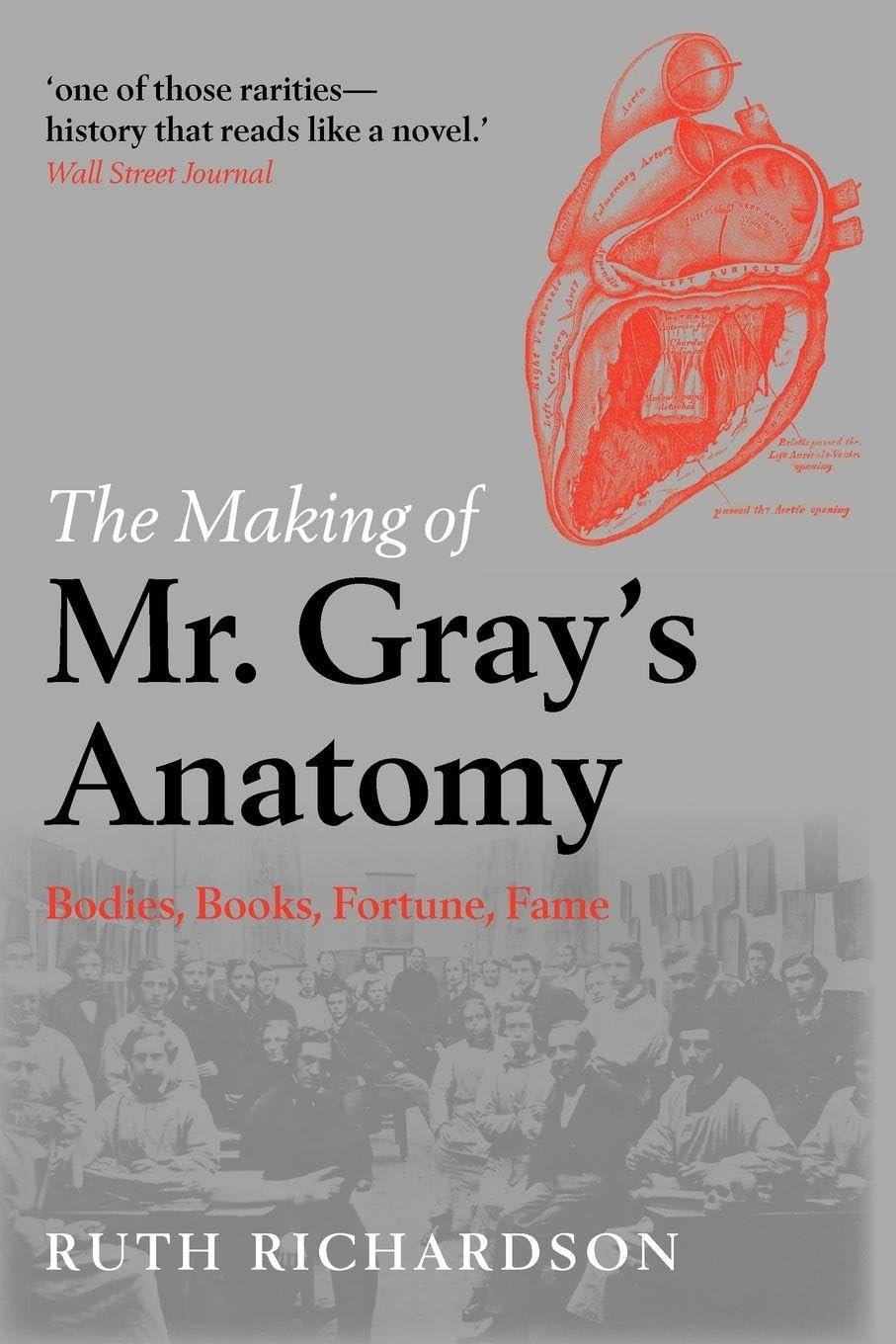 The Making of Mr Gray's Anatomy: Bodies, Books, Fortune, Fame