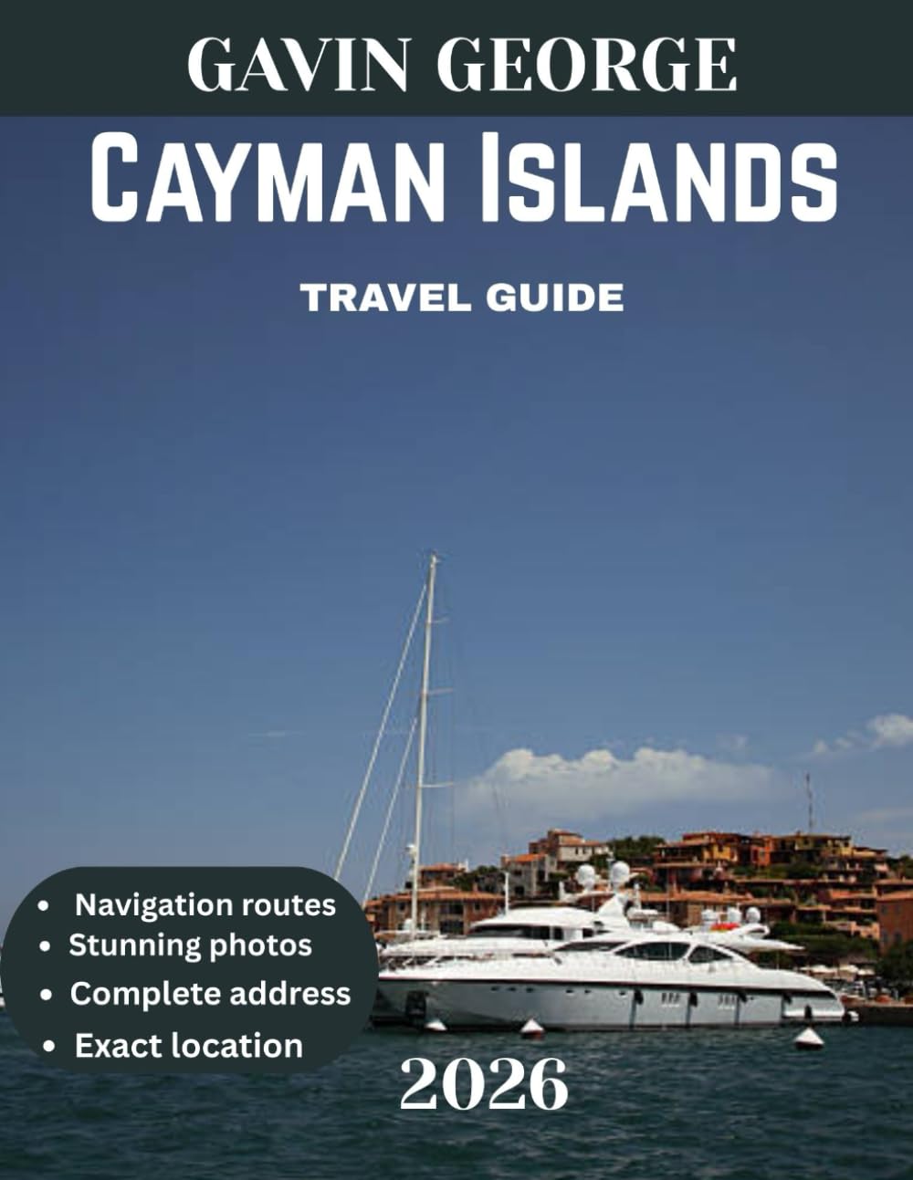Cayman Islands TRAVEL GUIDE 2026 (Full Color): Discover the Cayman Islands: A Comprehensive Travel Guide to Stunning Beaches, Vibrant Marine Life,
