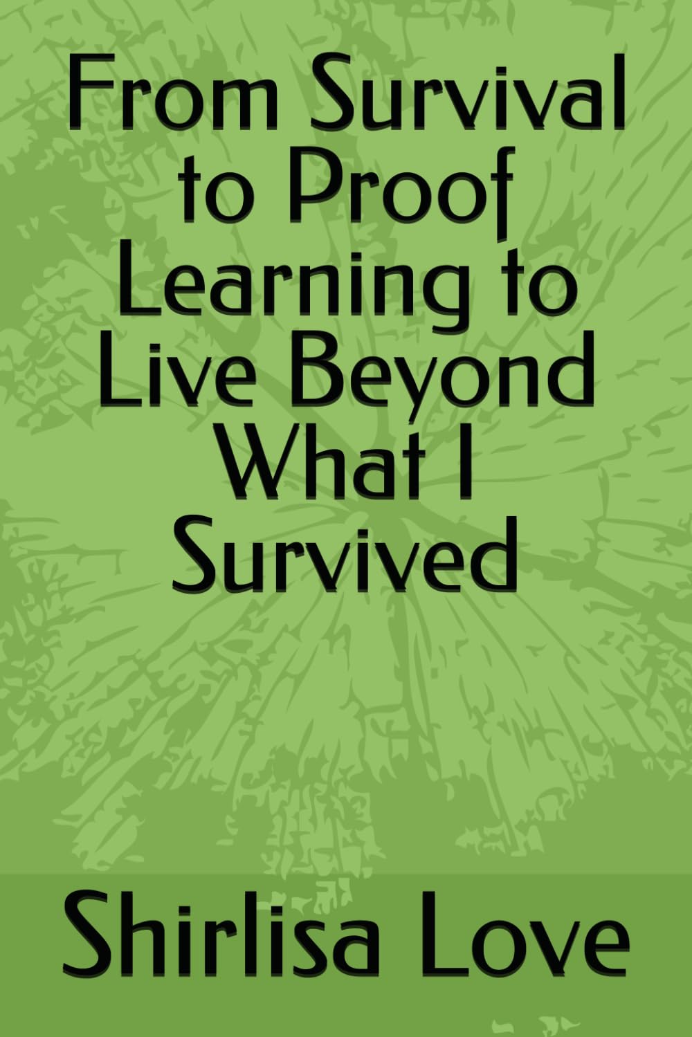 From Survival to Proof Learning to Live Beyond What I Survived