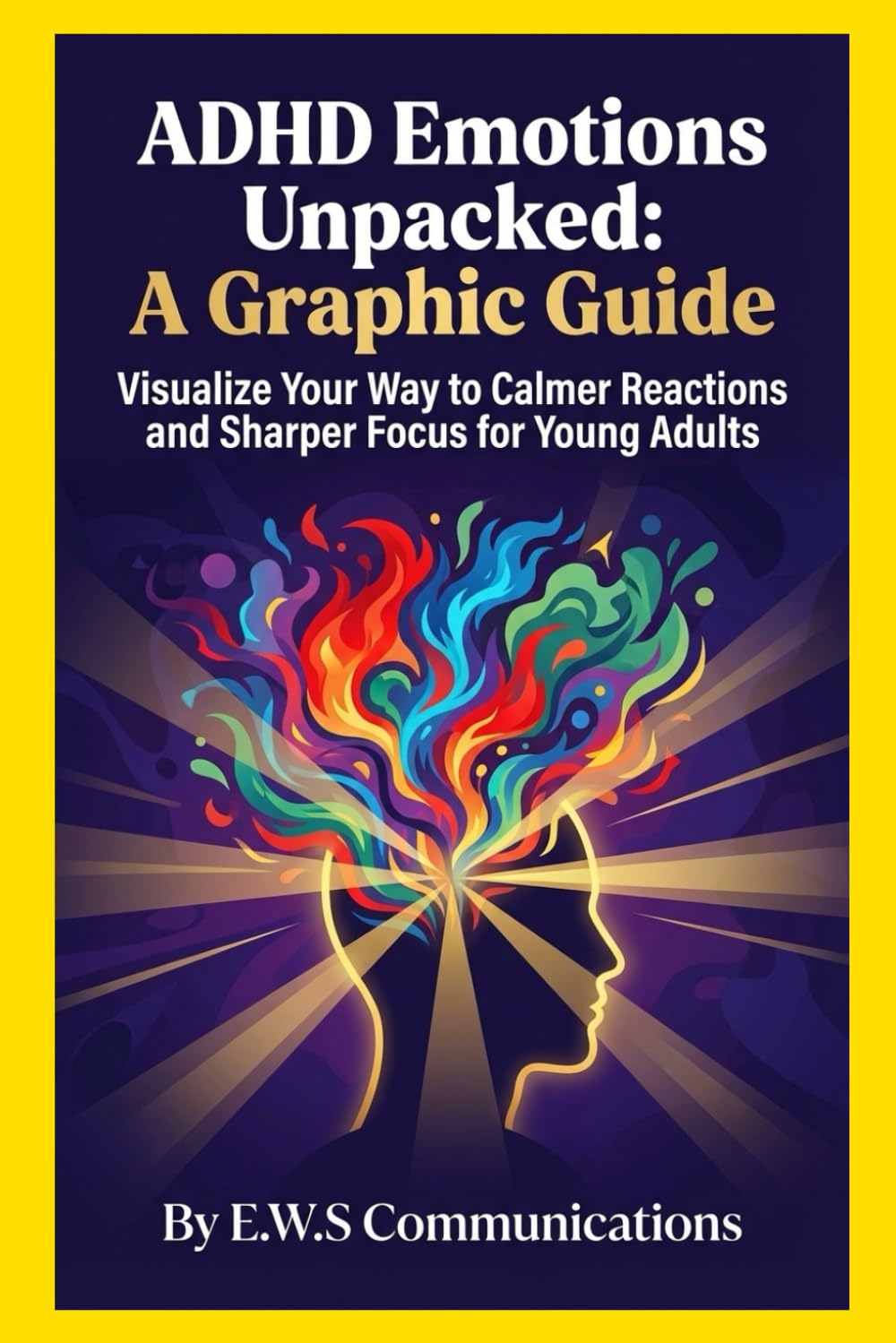 ADHD Emotions Unpacked: A Graphic Guide: Visualize Your Way to Calmer Reactions and Sharper Focus for Young Adults (Coping with ADHD for teens and young adults)