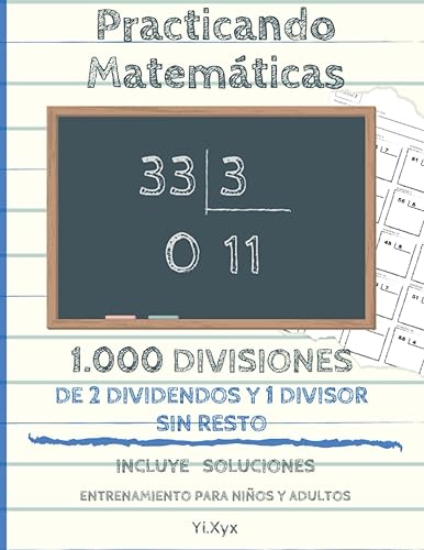 Practicando Matemáticas 1000 divisiones de 2 dividendos y 1 divisor sin resto – Incluye soluciones – Entrenamiento para niños y adultos