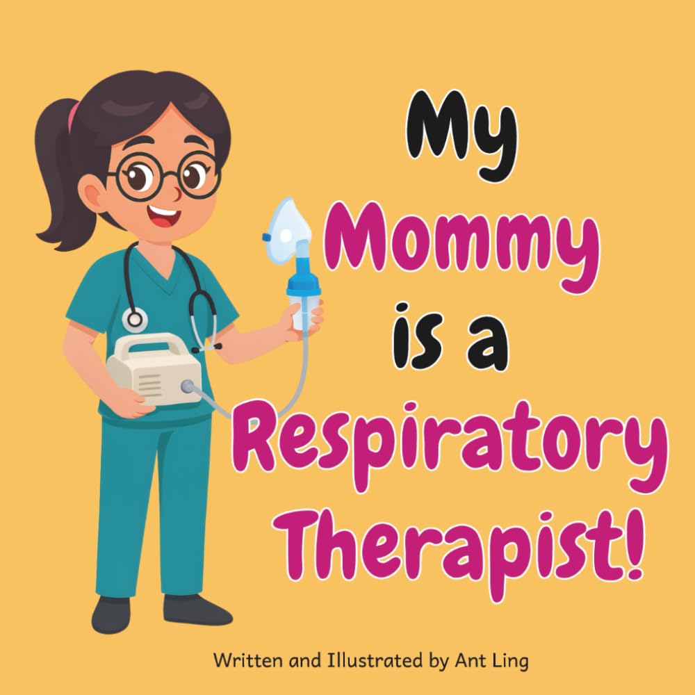 My Mommy Is A Respiratory Therapist!: Kids' Picture Book That Teaches About Real Medical Careers And Allied Healthcare Professions (The Antling Club: ... Professionals (Careers for Kids Ages 2-6))