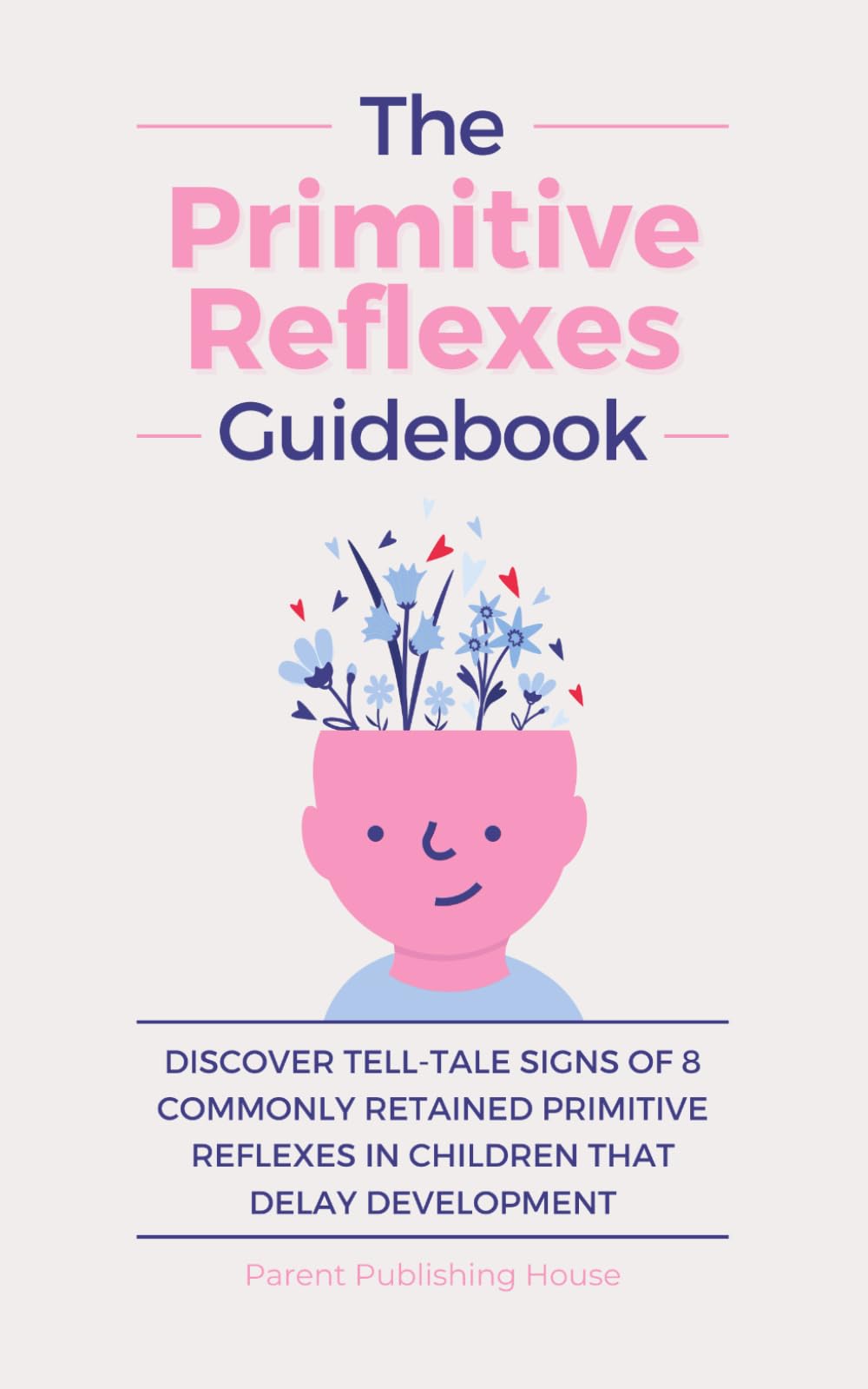 The Primitive Reflexes Guidebook: Discover Tell-Tale Signs of 8 Commonly Retained Primitive Reflexes in Children that Delay Development Paperback – March 27, 2024