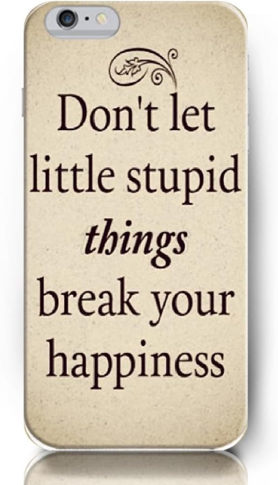 Don't let little stupid things break your happiness - iPhone 6 - hard snap on plastic case - Inspirational and motivational life quotes