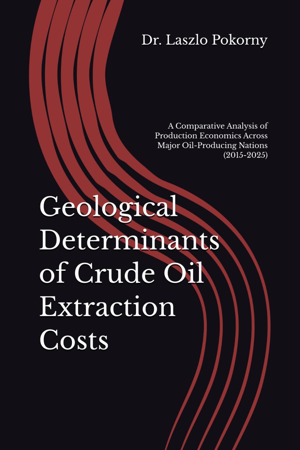 Geological Determinants of Crude Oil Extraction Costs: A Comparative Analysis of Production Economics Across Major Oil-Producing Nations (2015-2025)