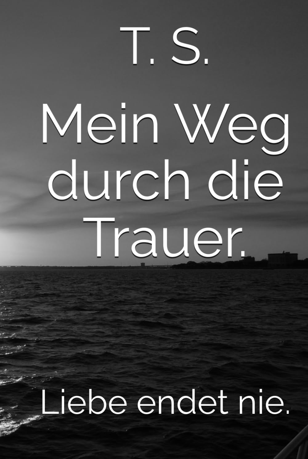 Mein Weg durch die Trauer.: Liebe endet nie.