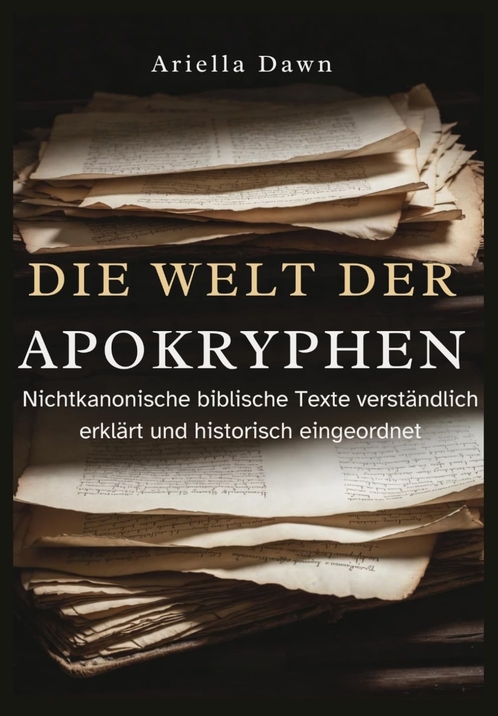 Die Welt der Apokryphen Nichtkanonische biblische Texte verständlich erklärt und historisch eingeordnet
