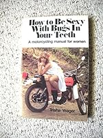 How to be sexy with bugs in your teeth: A motorcycling manual for women 0809276690 Book Cover