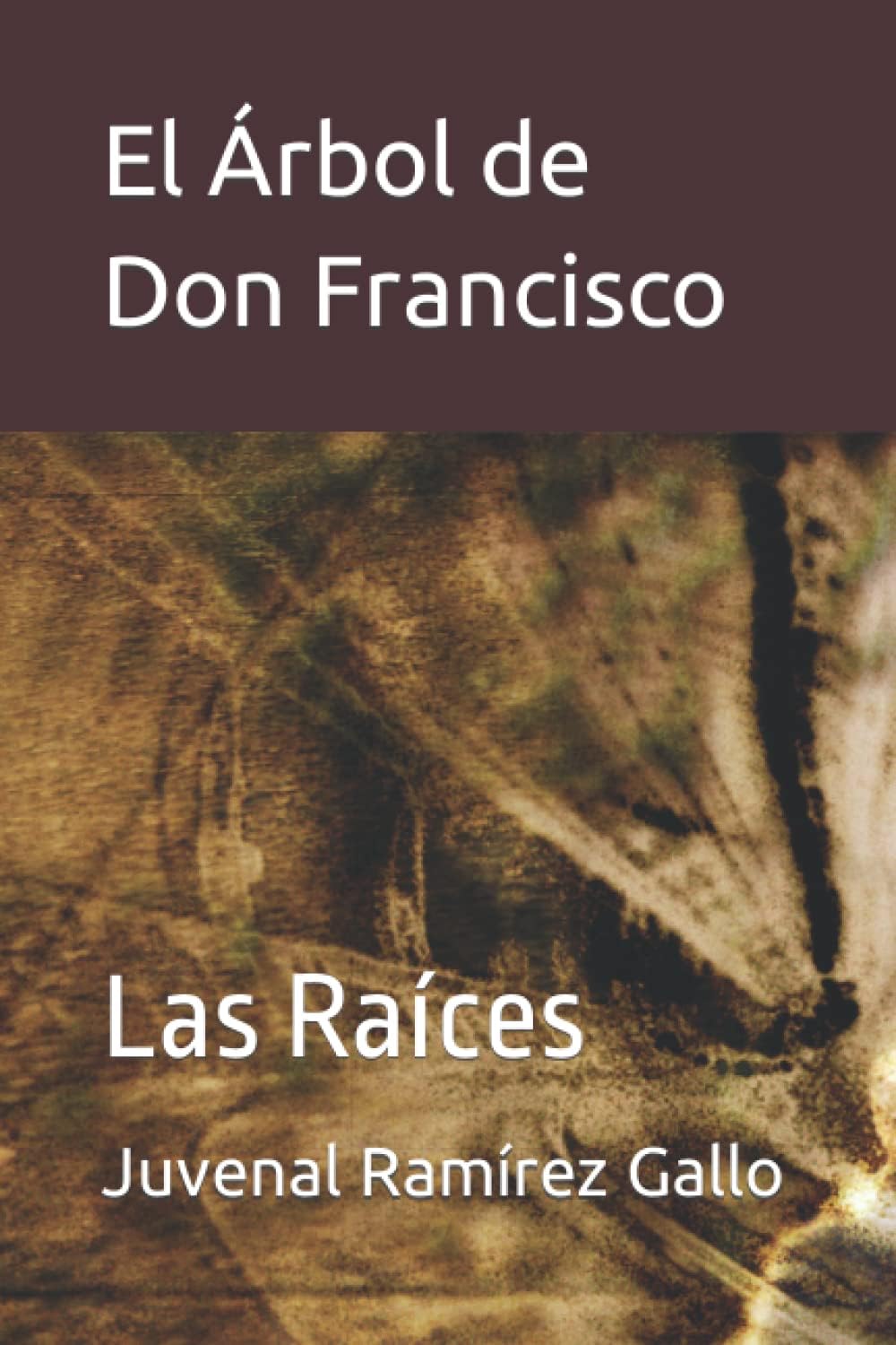 El Árbol de Don Francisco: Las Raíces (Spanish Edition)