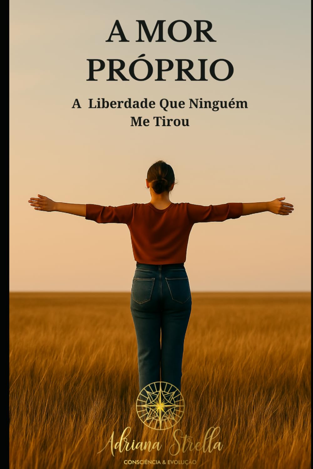 Amor-próprio: a liberdade que ninguém me tirou: Consciência e Evolução