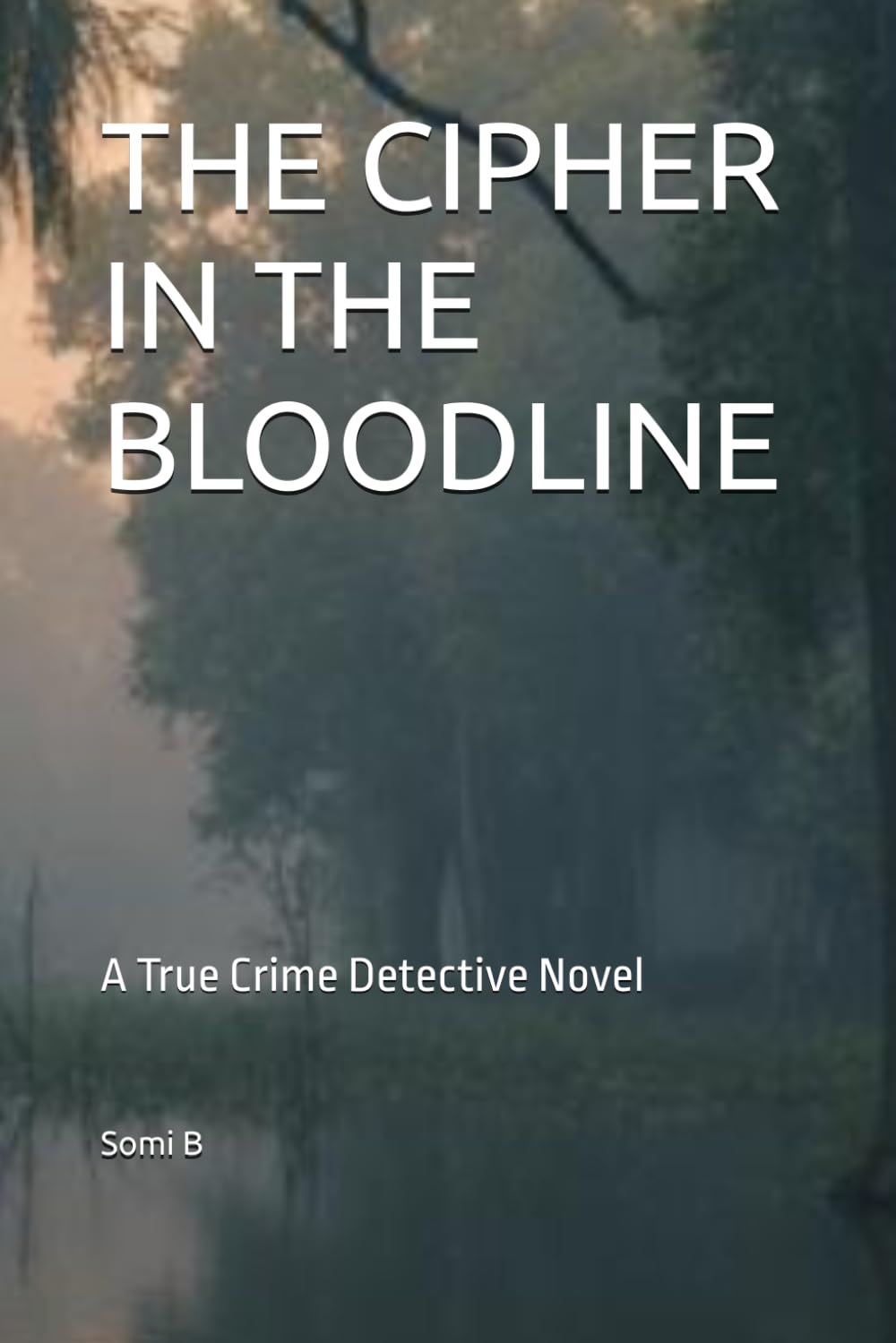 THE CIPHER IN THE BLOODLINE: A True Crime Detective Novel