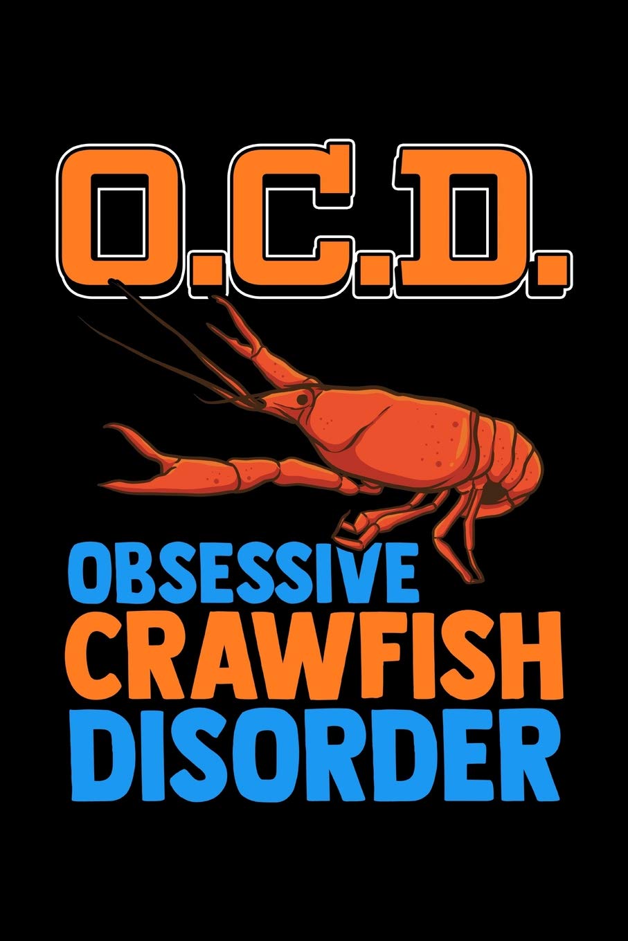 O.C.D. Obsessive Crawfish Disorder: College Ruled Lined Paper, 120 pages, 6 x 9