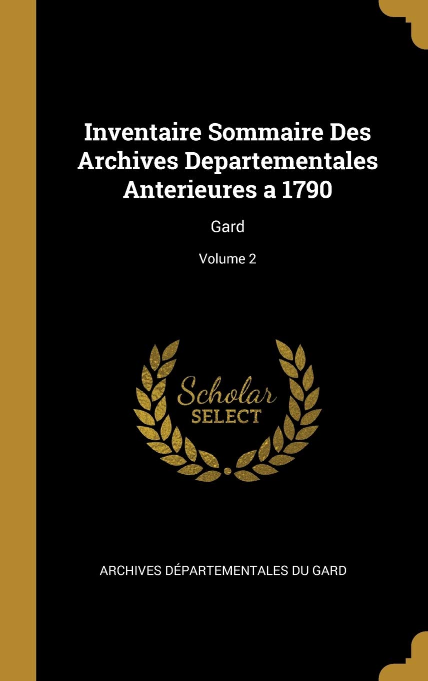Inventaire Sommaire Des Archives Departementales A: Gard; Volume 2