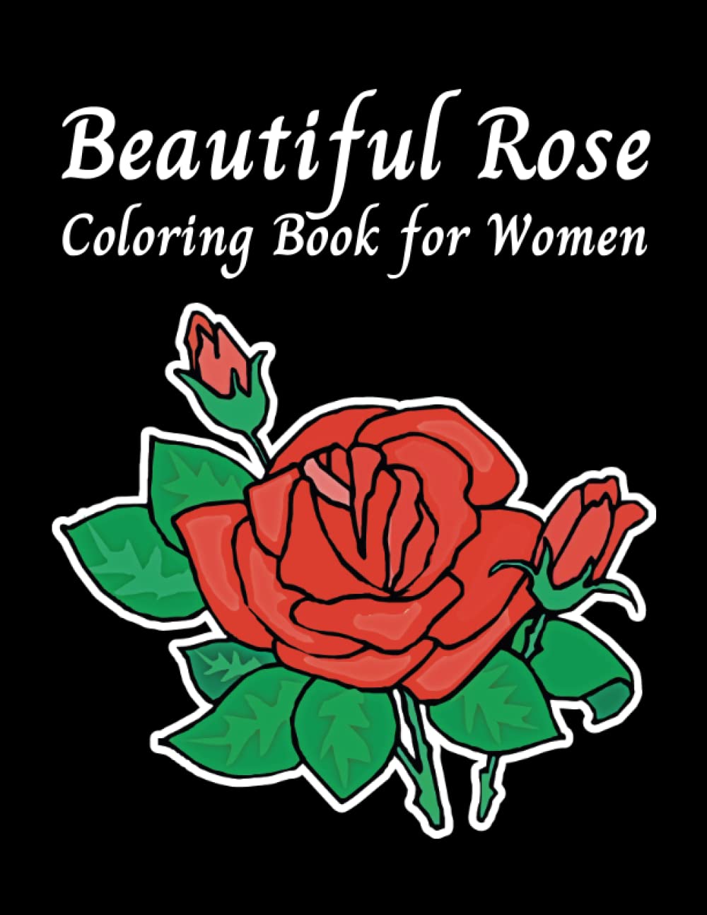 Beautiful Rose Coloring Book for Women | Rose Adult Coloring Book for Women | Rose Coloring Book for Adults Relaxation | Rose Coloring Book for Adults ... Teens | Adult and Teen Coloring Book Flowers