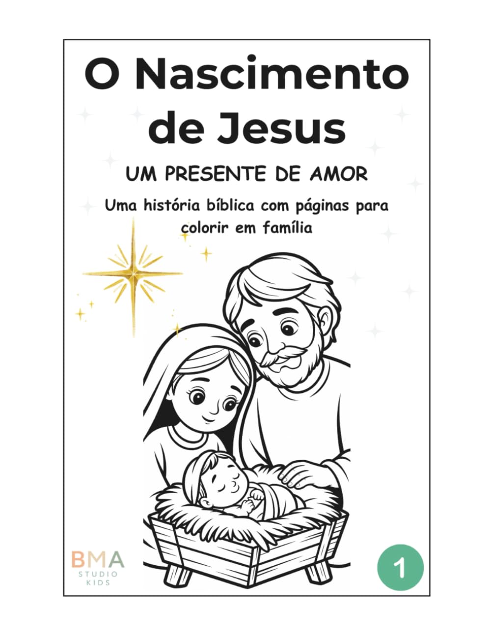 O Nascimento de Jesus: Um Presente de Amor: Uma história bíblica com páginas para colorir em família (Volume 1) (Coleção BMA Studio Kids)