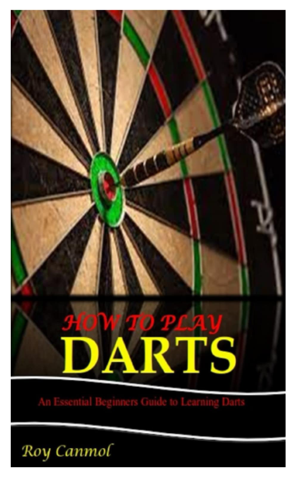 HOW TO PLAY DARTS: An Essential Beginner’s Guide to Learning Darts
