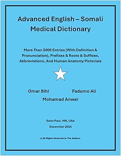 Advanced English – Somali Medical Dictionary: More Than 5000 Entries (With Definition & Pronunciation), Prefixes & Roots & Suffixes, Abbreviations, And Human Anatomy Pictorials