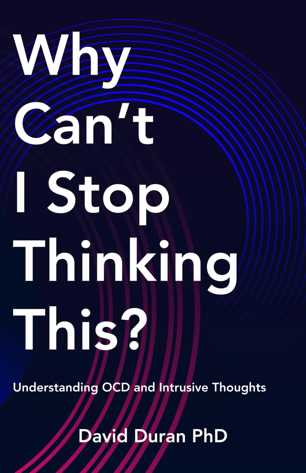 Why Can't I Stop Thinking This?: Understanding OCD and Intrusive Thoughts