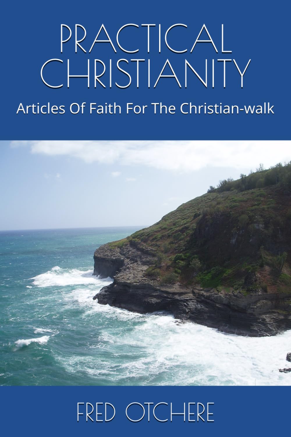 PRACTICAL CHRISTIANITY: Articles Of Faith For The Christian-walk