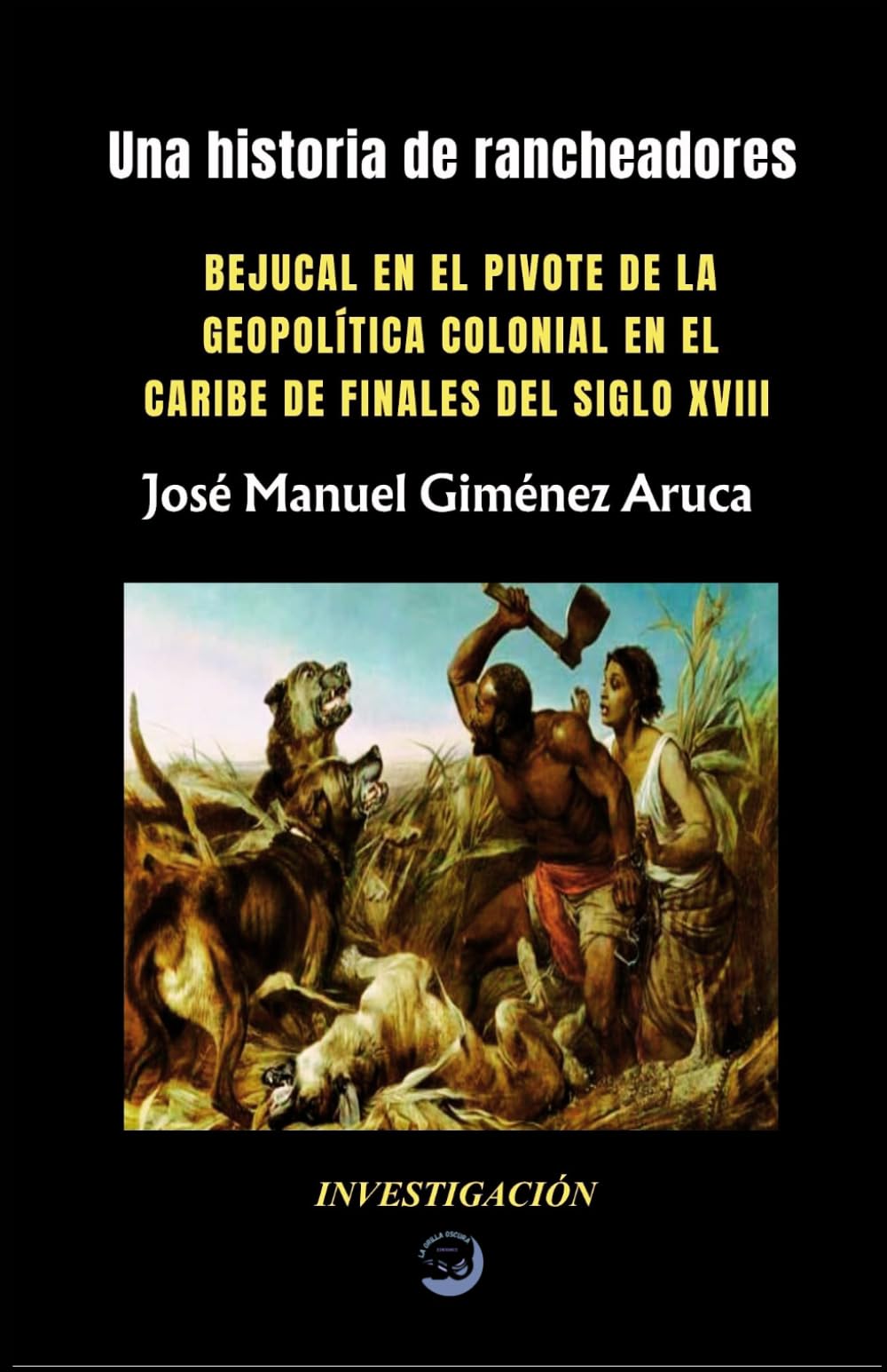 UNA HISTORIA DE RANCHEADORES: BEJUCAL EN EL PIVOTE DE LA GEOPOLÍTICA COLONIAL EN EL CARIBE DE FINALES DEL SIGLO XVIII
