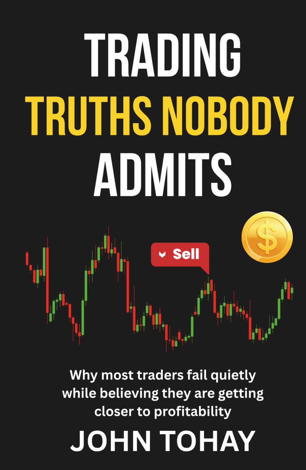 Trading Truths Nobody Admits: Why most traders fail quietly while believing they are getting closer to profitability