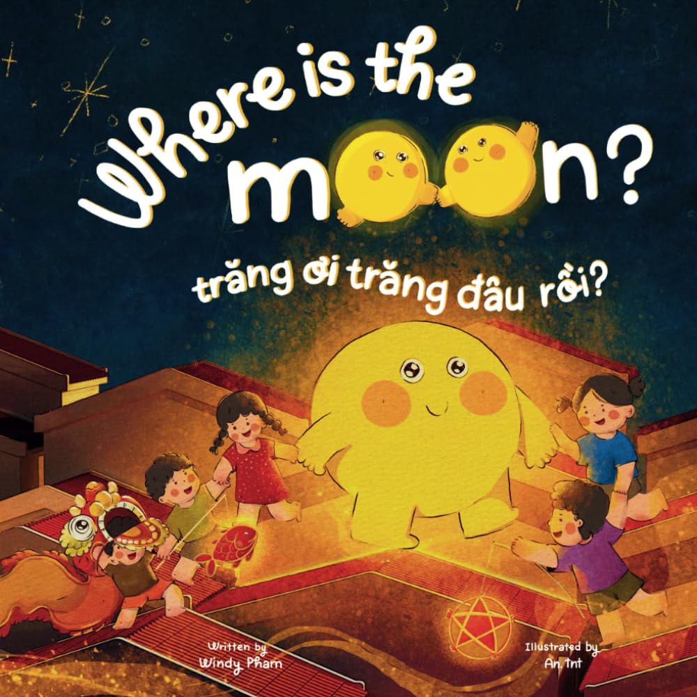 Where is the Moon? Trăng ơi, trăng đâu rồi? A bilingual Vietnamese-English book for kids toddlers children (Learn Vietnamese)