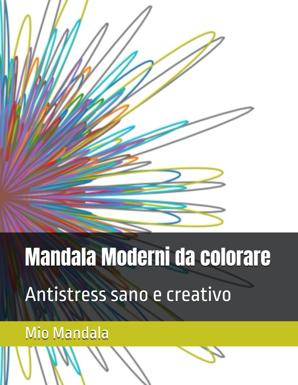 Mandala Moderni da colorare: Antistress sano e creativo