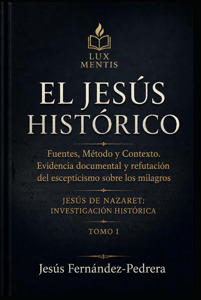 El Jesús Histórico: Fuentes, método y contexto. Evidencia documental y refutación del escepticismo sobre los milagros (Jesús de Nazaret: Investigación Histórica) (Spanish Edition)