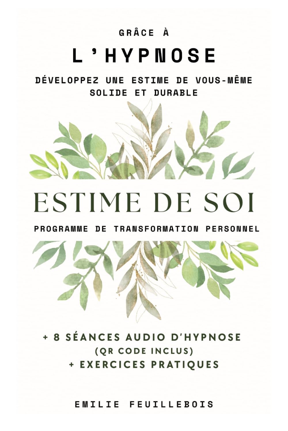 Estime de soi: Programme de transformation personnel : développez une estime de vous-même solide et durable grâce à l’hypnose, avec 8 séances audio ... (Hypnose et transformation intérieure)